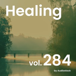ヒーリング, Vol. 284 -Instrumental BGM- by Audiostock