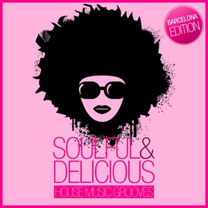 Soulful & Delicious - House Music Grooves(Barcelona Edition)