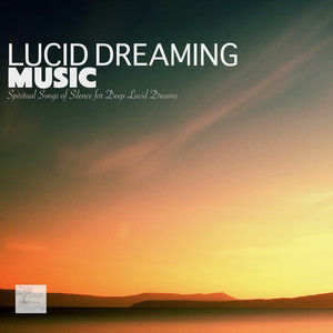 Lucid Dreaming Music - Spiritual Songs of Silence for Deep Lucid Dreams