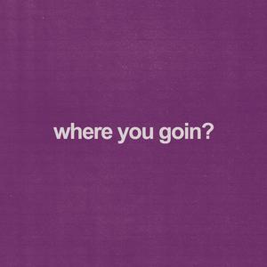 where you goin? (Explicit)