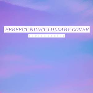 Perfect Night (Lullaby Cover)