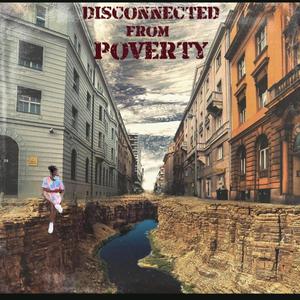 Disconnected From Poverty (Explicit)