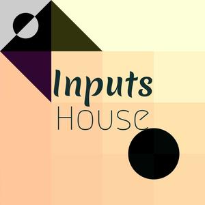 Inputs House