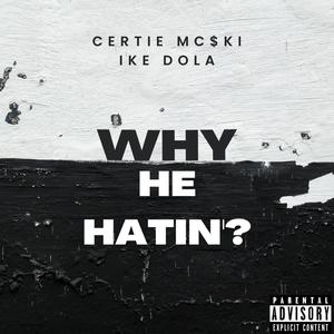 Why He Hatin'? (feat. Ike Dola) (Explicit)