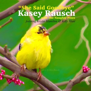 She Said Goodbye (feat. Kelly Hunt, Kristin Hamilton & The Naughty Pines)