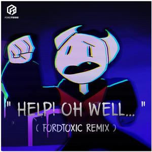 Help! Oh Well... (feat. SomeThingElseyt) [fordtoxic Remix] [Explicit]