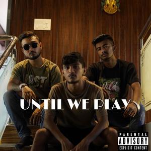 until we play(feat. Kaushhhh & Raul Rasaily) (Explicit)
