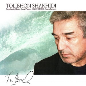 Tolibkhon Shakhidi : Symphonic Music, Vocal Pieces, Kalif-Stork Opera Extracts