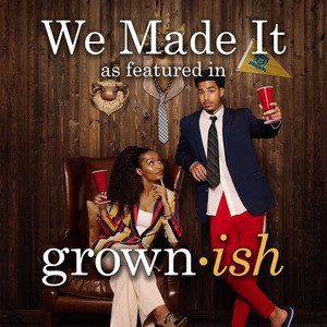 We Made It (As Featured In "grown-ish") (Original TV Series Soundtrack)