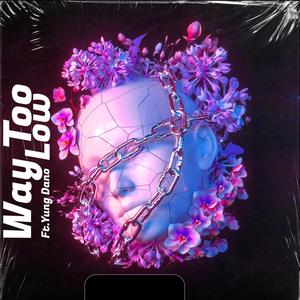 Way Too Low(feat. Yung Dano & CJDIDTHT)