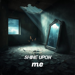 Shine Upon Me