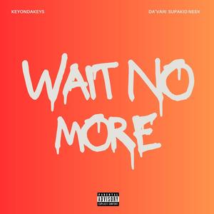 Wait No More (feat. Da'VARI & Supakid Neek) [Explicit]