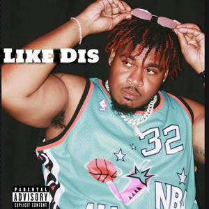 LIKE DIS (Explicit)