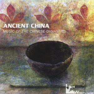 Ancient China: Music of the Chinese Dynasties