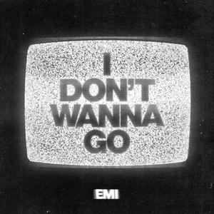 I Don't Wanna Go (Explicit)