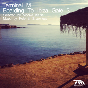 Terminal M - Boarding to Ibiza Gate 3 (Selected By Monika Kruse & Mixed By Pele & Shawnecy)