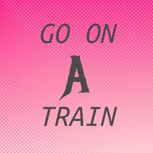 Go On A Train