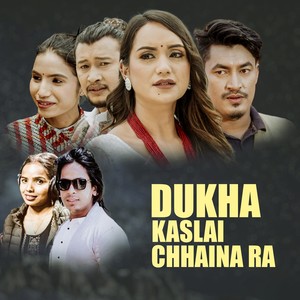 Dukha Kaslai Chhaina Ra