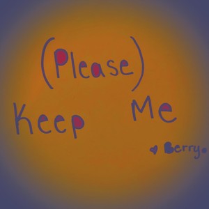 (Please) Keep Me