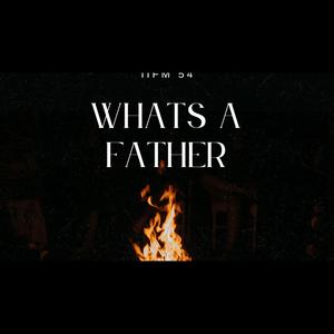 Whats a Father. (Explicit)