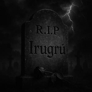R.I.P IRUGRÜ (Explicit)