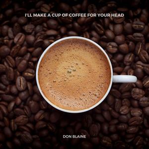 I'll Make a Cup of Coffee for Your Head