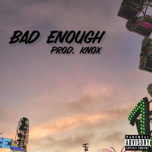 Bad Enough (feat. Amxr, Veno, Nemo? & Datboi.nasty) [Explicit]