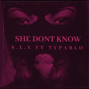 She don't know (feat. SLX) [Explicit]