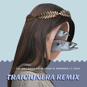 Traicionera (feat. Erik El Moderno, Diego Nelse & T. Rico) [Remix]