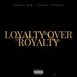 Loyalty Over Royalty(feat. Angel Strachy) (Explicit)