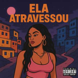 ELA ATRAVESSOU (Explicit)