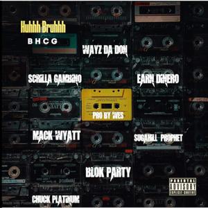 Huhhh Bruhhh(feat. Mack Wyatt, Blok Party, Earn Dinero, Sugahill Prophet, Scrilla Gambino, Chuck Platinum & Wayz Da Don) (Explicit)