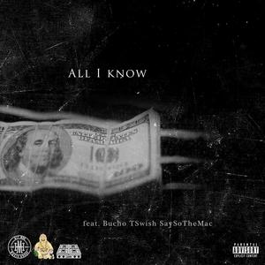 All I Know (feat. Bucho, T Swish & SaySoTheMac) [Explicit]