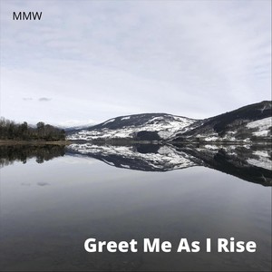 Greet Me as I Rise