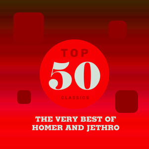 Top 50 Classics - The Very Best of Homer and Jethro