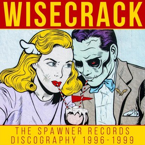 Wisecrack: The Spawner Records Discography 1996-1999 (Explicit)