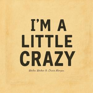 I'm A Little Crazy (feat. Chase Morgan)