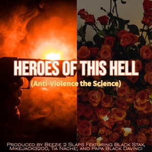 Beezie 2 Slaps - Heroes of This Hell (Anti-Violence the Science) [feat. Black Stax, Mikejack3200, Tia Nache' & Papa Black Davinci]