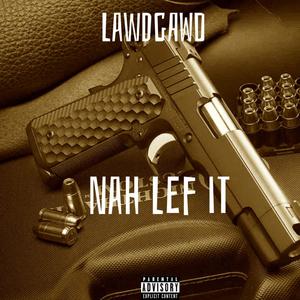 Nah Lef It (Explicit)