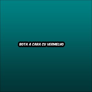 Bota a cara Cu Vermelho (Explicit)