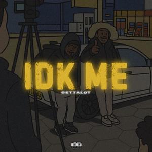 IDK ME (feat. Gettalot) (Explicit)