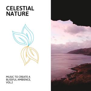 Celestial Nature - Music to Create a Blissful Ambience, Vol.2