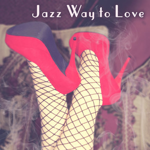 Jazz Way to Love – Romantic Background Music, Jazz Erotic Note, Shades of Jazz, Sensual Piano