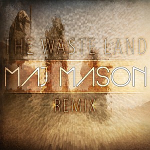 The Waste Land (Maj Mason Remix)