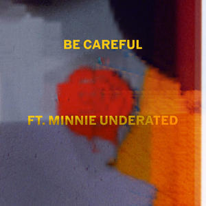 Becareful (feat. Minnie Underated) [Explicit]