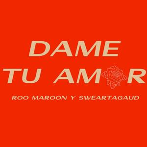 Dame Tu Amor (feat. Roo Maroon)