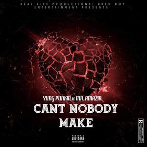 CAN'T NOBODY MAKE (Explicit)