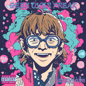 Geek Over Freak (Explicit)