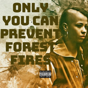 Only You Can Prevent Forest Fires (Explicit)