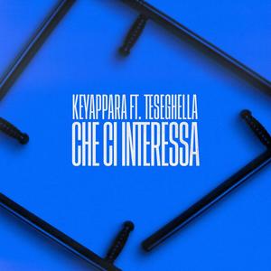 Che ci interessa (feat. Teseghella) (Explicit)